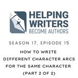 S17:E15: How to Write Different Character Arcs for the Same Character (Part 2 of 2)