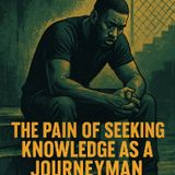 Price of progress: The pain behind seeking knowledge as a journeyman