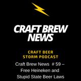 Craft Brew News  # 59 – Free Heineken and Stupid State Beer Laws