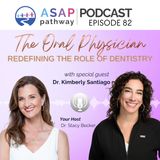 Ep.82,The Oral Physician: Redefining the Role of Dentistry, Dr. Kimberly Santiago