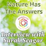 Nature Has The Answers - with Sarah Seagar