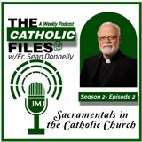 Season 2 - The Catholic Files: Sacramentals in the Catholic Church