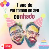 1 ano de Vai tomar no seu cunhado | Live de aniversário