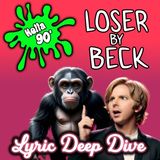 106 - Loser by Beck: Lyric Deep Dive