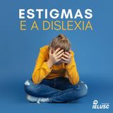 Podcast Estigmas e Dislexia