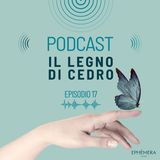 Ep. 17_Il legno di cedro. L' albero che ascolta il cielo.