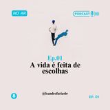Ep.01 - A vida é feita de Escolhas