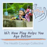 167: How Play Helps You Age Better