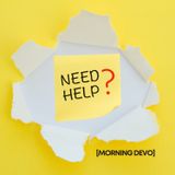 Need Help?  [Morning Devo]