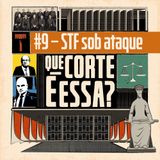 #9 – STF sob ataque