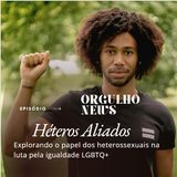“Aliados em Cores”: Explorando o papel dos heterossexuais na luta pela igualdade LGBTQ+