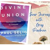 INNER JOURNEY WITH GREG FRIEDMAN AND GUEST PAUL SELIG DIVINE UNION