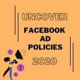 Let's Uncover Facebook Ad Policies Of 2020!