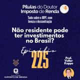 PDIR Ep. 225 – Não residente pode ter investimentos no Brasil?