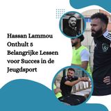 Hassan Lammou Onthult 5 Belangrijke Lessen voor Succes in de Jeugdsport