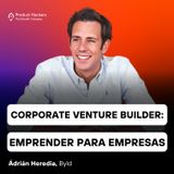 Corporate Venture Builder: emprendiendo para grandes empresas