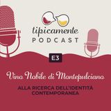 E3 | Vino Nobile di Montepulciano. Alla ricerca dell'identità contemporanea