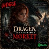 Episode 4 - Dragen der hviskede i mørket