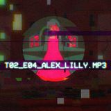 T02_EP04_ALEX_LILLY.MP3