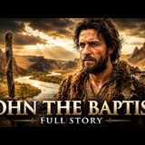 The COMPLETE Story of John the Baptist_ The Prophet Who Prepared the Way_and Paid the Ultimate Price
