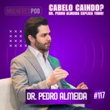 MulheresPod #117 | Dr. Pedro Almeida - Queda de cabelo: o terror da atualidade!
