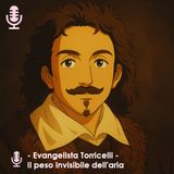 🎙️ Evangelista Torricelli: Il peso invisibile dell'aria