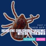 Ticked Off: Inside The Ehrlichiosis Epidemic With Dr. Peter Irwin - Part 2 | Ep14