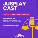 JusplayCast 002 - Spencer Sydow - Direito Penal Informático