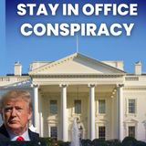 Stay In Power Conspiracy