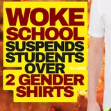 WOKE School Suspends Students For Two Genders Shirts