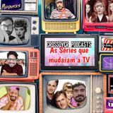 Matriarkas Crossover #PODCASTERSUNIDOS – Séries que mudaram a TV (parte1)