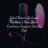 Ideal Homes Portugal Reviews How Their Customer Support Stands Out