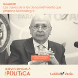 Las claves de la ley de sometimiento que propone Montealegre