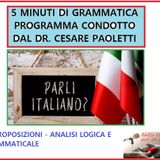 Rubrica: 5 MINUTI DI GRAMMATICA ITALIANA - condotta dal Dott. Cesare Paoletti LE PROPOSIZIONI