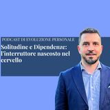 Episodio 357 - Solitudine e Dipendenze: l’interruttore nascosto nel cervello