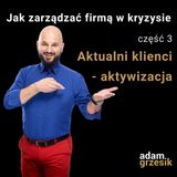 Jak zarządzać firmą w kryzysie - cz.3: Aktualni klienci -  aktywizacja  - odc.27