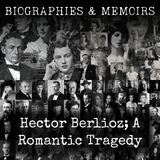 04 - Hector Berlioz; A Romantic Tragedy by Herbert Francis Peyser