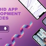 Comprehensive Android App Development Services for Every Industry