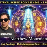 Multidimensional Tarot & Conspiracy Chat with Matthew Mournian - Typical Skeptic # 2451