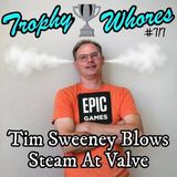 Trophy Whores 717 – Tim Sweeney Blows Steam at Valve