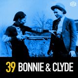 39 - Bonnie & Clyde: Original Gangsters