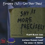 Episode 130 - Say That Then