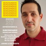 37- Entrevistamos a Maximiliano Méndez, de la Dirección de Delitos Informaticos de la Policía de la ciudad de Buenos Aires.