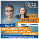 Rodzina w cieniu szpitala. Jak zapewnić dom na czas hospitalizacji?
