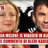 Giorgia Meloni, Il Viaggio In Albania: Il Commento di Kledi Kadiu! 