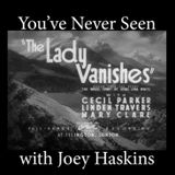 You've Never Seen with Joey Haskins "The Lady Vanishes" (1938)