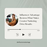 Influencer Advantage Reviews What Makes Creator Marketing Drive Results