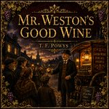 Mr. Weston’s Good Wine by T. F. Powys (Complete Audiobook) | Allegorical Classic of Faith, Grace & Redemption