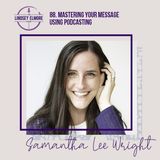 Mastering your message using podcasting | Samantha Lee Wright