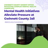 "Mental Health Initiatives Alleviate Pressure at Gwinnett County Jail"